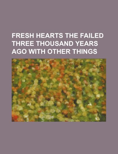 Fresh Hearts THe Failed Three Thousand Years Ago with Other Things (9781154374162) by Lowell, Robert