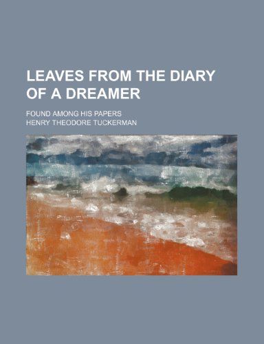 Leaves From the Diary of a Dreamer; Found Among His Papers (9781154375909) by Tuckerman, Henry Theodore