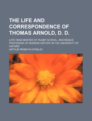The life and correspondence of Thomas Arnold, D. D. Volume 1-2; late head-master of Rugby school, and regius professor of modern history in the University of Oxford (9781154376685) by Stanley, Arthur Penrhyn