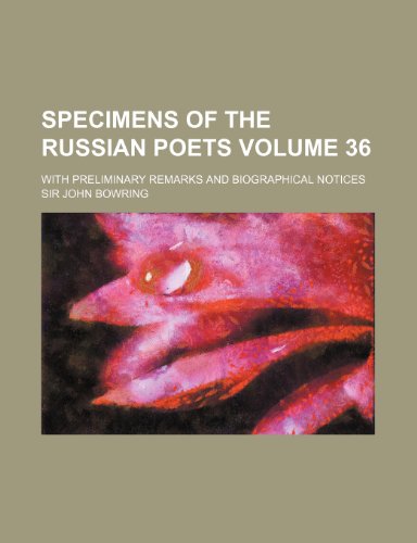 Specimens of the Russian Poets Volume 36; With Preliminary Remarks and Biographical Notices (9781154377545) by Bowring, John