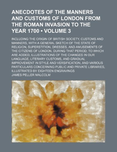 9781154379730: Anecdotes of the Manners and Customs of London From the Roman Invasion to the Year 1700 (Volume 3); Including the Origin of British Society, Customs ... Superstition, Dresses, and Amusements of the