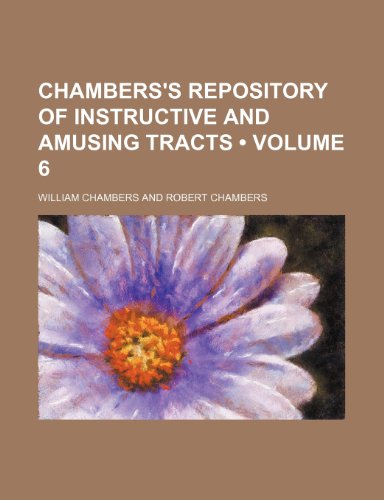 Chambers's repository of instructive and amusing tracts (Volume 6) (9781154381122) by Chambers, William