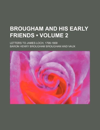 Brougham and His Early Friends (Volume 2); Letters to James Loch, 1798-1809 (9781154381887) by Vaux, Baron Henry Brougham Brougham And