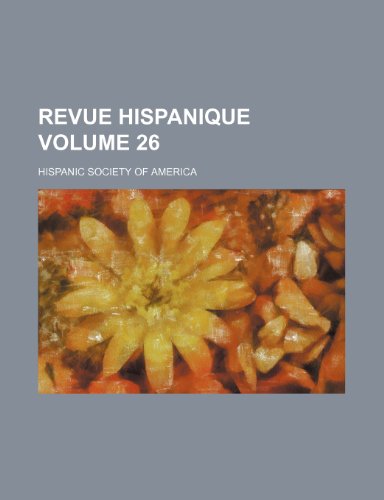 Revue hispanique Volume 26 (9781154385069) by America, Hispanic Society Of