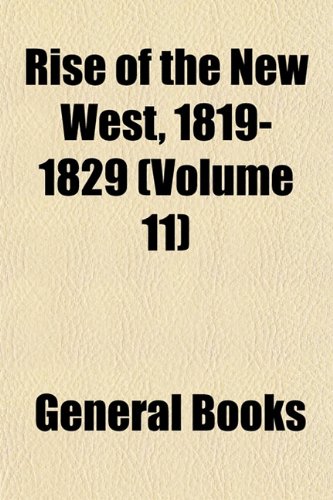 Rise of the New West, 1819-1829 (Volume 11) (9781154385090) by Turner, Frederick Jackson