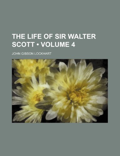 The Life of Sir Walter Scott (Volume 4) (9781154385717) by Lockhart, John Gibson