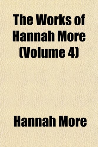 The Works of Hannah More (Volume 4) (9781154386417) by More, Hannah