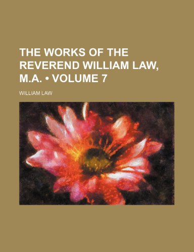 The works of the Reverend William Law, M.A. (Volume 7) (9781154387292) by Law, William