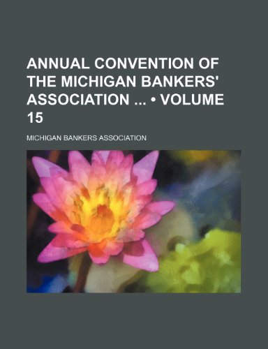 Annual Convention of the Michigan Bankers' Association (Volume 15) (9781154387483) by Association, Michigan Bankers'