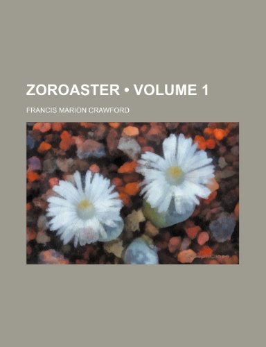Zoroaster (Volume 1) (9781154387933) by Crawford, Francis Marion