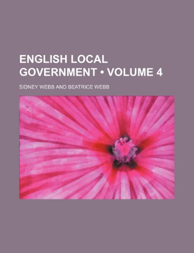 English Local Government (Volume 4) (9781154389968) by Webb, Sidney