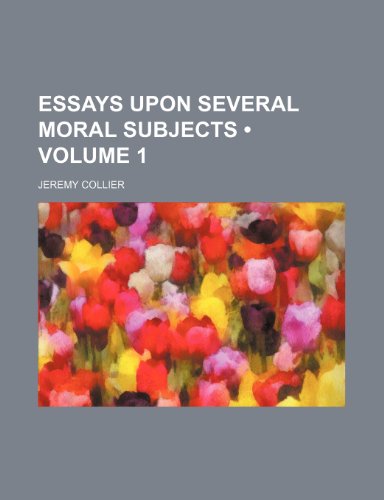 Essays Upon Several Moral Subjects (Volume 1) (9781154390216) by Collier, Jeremy