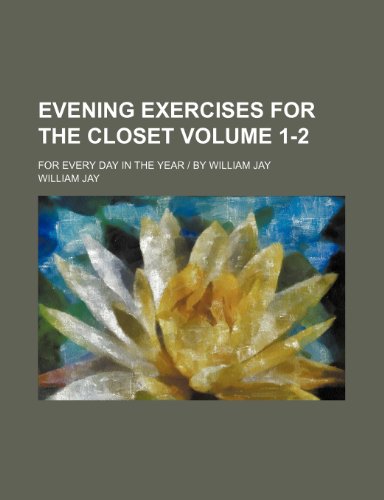 Evening exercises for the closet Volume 1-2; for every day in the year | by William Jay (9781154390315) by Jay, William