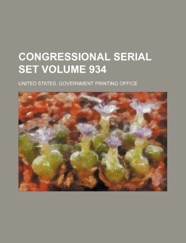 Congressional serial set Volume 934 (9781154390919) by Office, United States. Government
