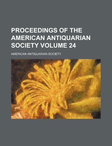 Proceedings of the American Antiquarian Society Volume 24 (9781154391244) by Society, American Antiquarian