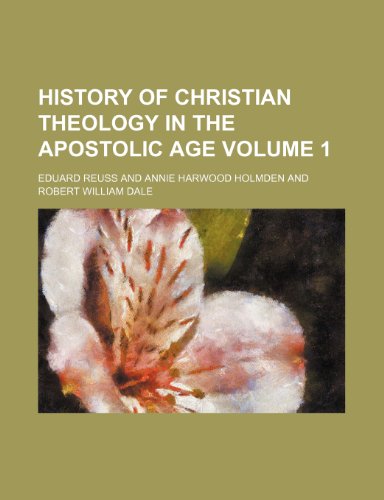 History of Christian theology in the Apostolic Age Volume 1 (9781154391497) by Reuss, Eduard