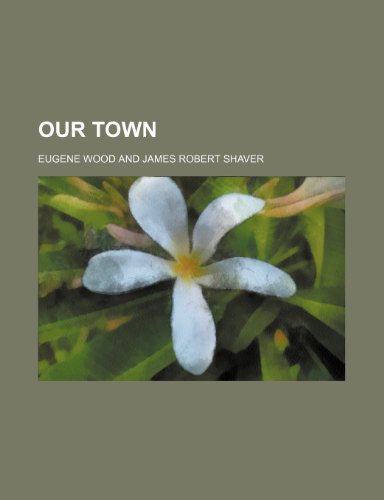 Our Town (9781154391978) by Wood, Eugene