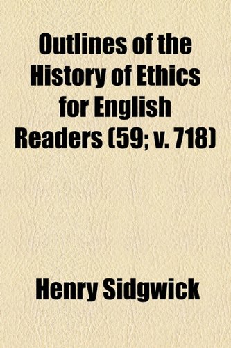 Outlines of the History of Ethics for English Readers (Volume 59; V. 718) (9781154392043) by Sidgwick, Henry