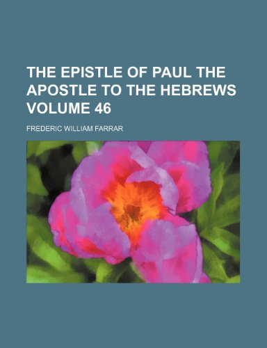 The Epistle of Paul the Apostle to the Hebrews Volume 46 (9781154393514) by Farrar, Frederic William