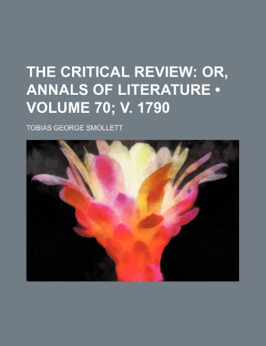 The Critical Review (Volume 70; v. 1790); Or, Annals of Literature (9781154396355) by Smollett, Tobias George