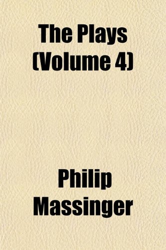The Plays (Volume 4) (9781154398045) by Massinger, Philip