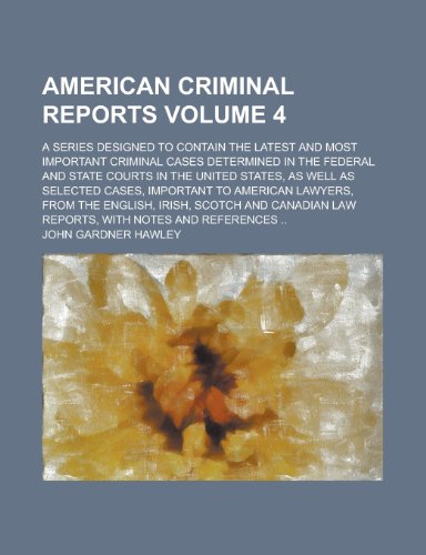 American Criminal Reports; A Series Designed to Contain the Latest and Most Important Criminal Cases Determined in the Federal and State Courts in the (9781154399578) by [???]