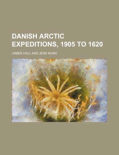 Danish Arctic expeditions, 1905 to 1620 (9781154401349) by Hall, James