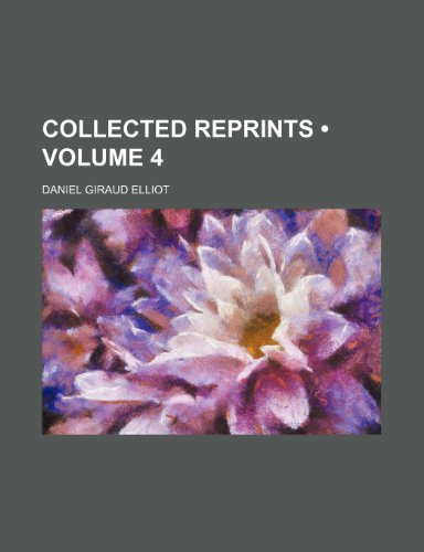 Collected Reprints (Volume 4) (9781154403084) by Elliot, Daniel Giraud