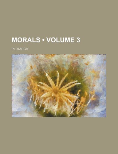 Morals (Volume 3) (9781154406009) by Plutarch