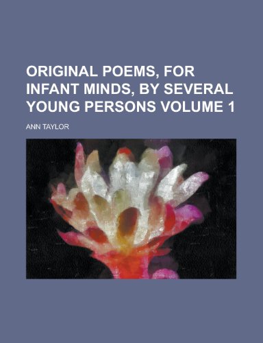 Original Poems, for Infant Minds, by Several Young Persons Volume 1 (9781154406344) by Taylor, Ann