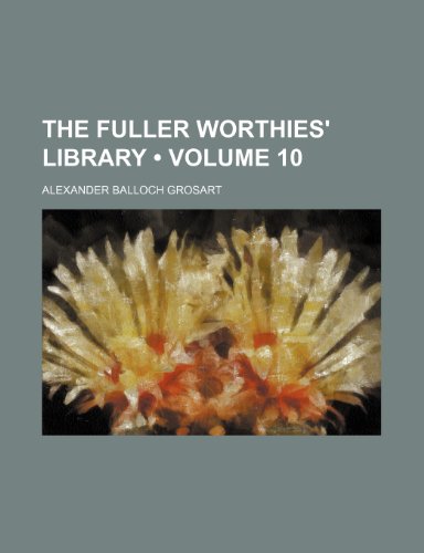 The Fuller Worthies' Library (Volume 10) (9781154409352) by Grosart, Alexander Balloch