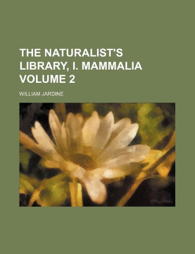 The Naturalist's Library, I. Mammalia Volume 2 (9781154411157) by Jardine, William