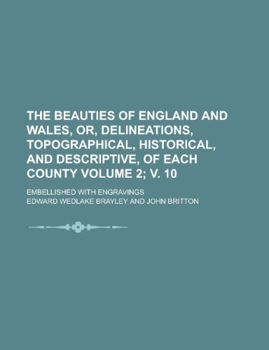 9781154412710: The Beauties of England and Wales, Or, Delineations, Topographical, Historical, and Descriptive, of Each County; Embellished with Engravings Volume 2;