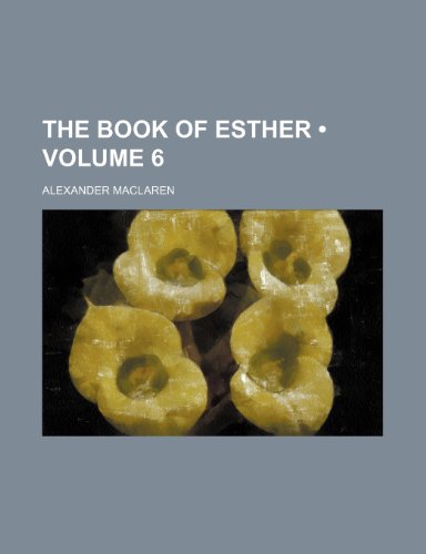 The Book of Esther (Volume 6) (9781154412741) by Maclaren, Alexander