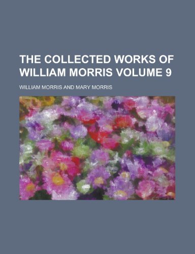 The Collected Works of William Morris Volume 9 (9781154412857) by [???]