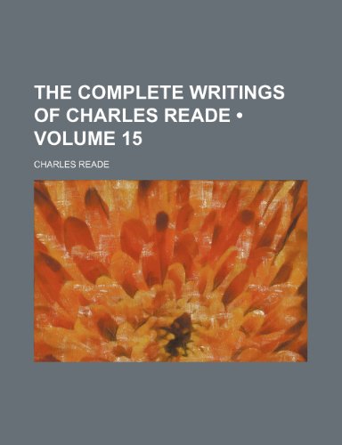 The Complete Writings of Charles Reade (Volume 15) (9781154413113) by Reade, Charles