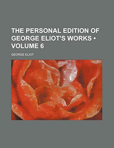 The Personal Edition of George Eliot's Works (Volume 6) (9781154415148) by Eliot, George