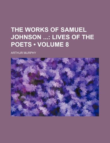 The Works of Samuel Johnson (Volume 8); Lives of the Poets (9781154416442) by Murphy, Arthur