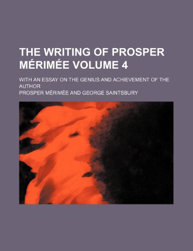 The writing of Prosper MÃ©rimÃ©e Volume 4; with an essay on the genius and achievement of the author (9781154416749) by MÃ©rimÃ©e, Prosper