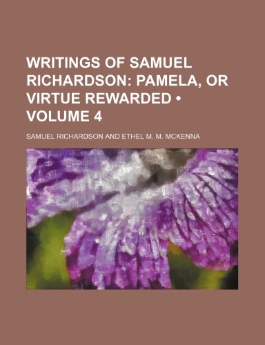Writings of Samuel Richardson (Volume 4); Pamela, or Virtue Rewarded (9781154418217) by Richardson, Samuel