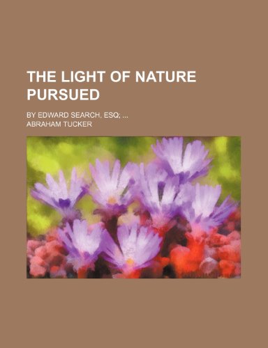 The Light of Nature Pursued; By Edward Search, Esq (9781154419733) by Tucker, Abraham
