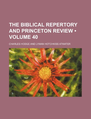 The Biblical Repertory and Princeton Review (Volume 40) (9781154423532) by Hodge, Charles