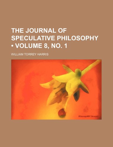 The Journal of Speculative Philosophy (Volume 8, No. 1) (9781154423853) by Harris, William Torrey
