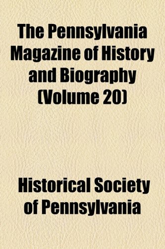 The Pennsylvania Magazine of History and Biography (Volume 20) (9781154425000) by Pennsylvania, Historical Society Of
