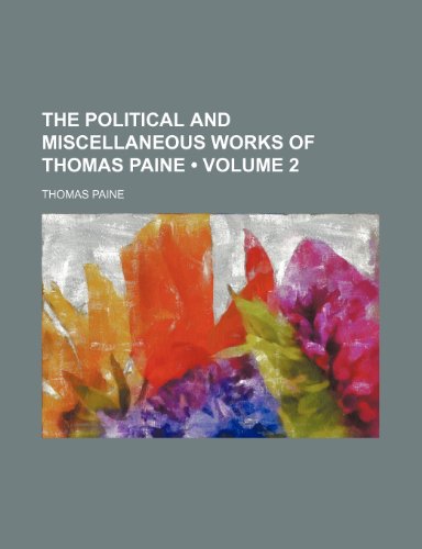 The Political and Miscellaneous Works of Thomas Paine (Volume 2) (9781154425086) by Paine, Thomas