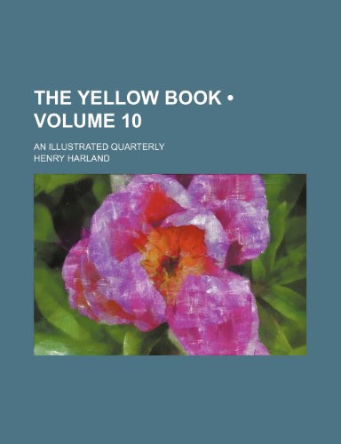 The Yellow Book (Volume 10); An Illustrated Quarterly (9781154426243) by Harland, Henry