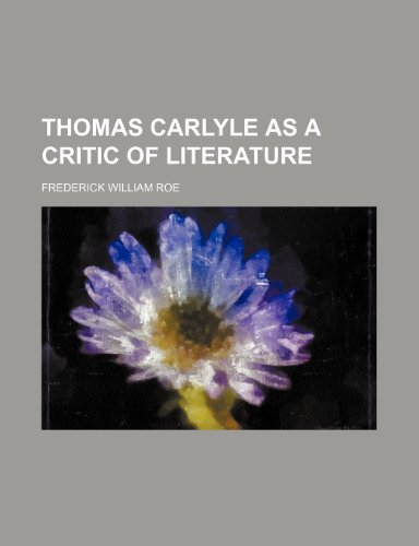 Thomas Carlyle as a critic of literature (9781154427028) by Roe, Frederick William