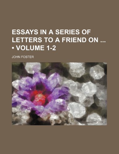 Essays in a Series of Letters to a Friend on (Volume 1-2) (9781154428308) by Foster, John