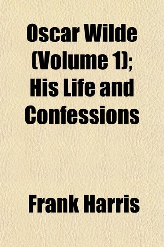 Oscar Wilde (Volume 1); His Life and Confessions - Harris, Frank