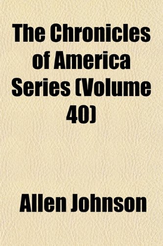 The Chronicles of America Series (Volume 40) (9781154430882) by Johnson, Allen